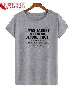 I Was Taught To Think T-Shirt