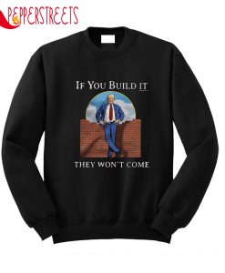 If You Build It Sweatshirt