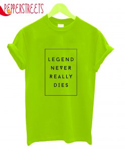 Legend Never Really Dies T-Shirt