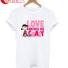Love Drives Me Crazy T-Shirt
