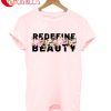 Redefine Beauty T-Shirt