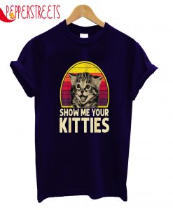 Show Me Your Kitties T-Shirt