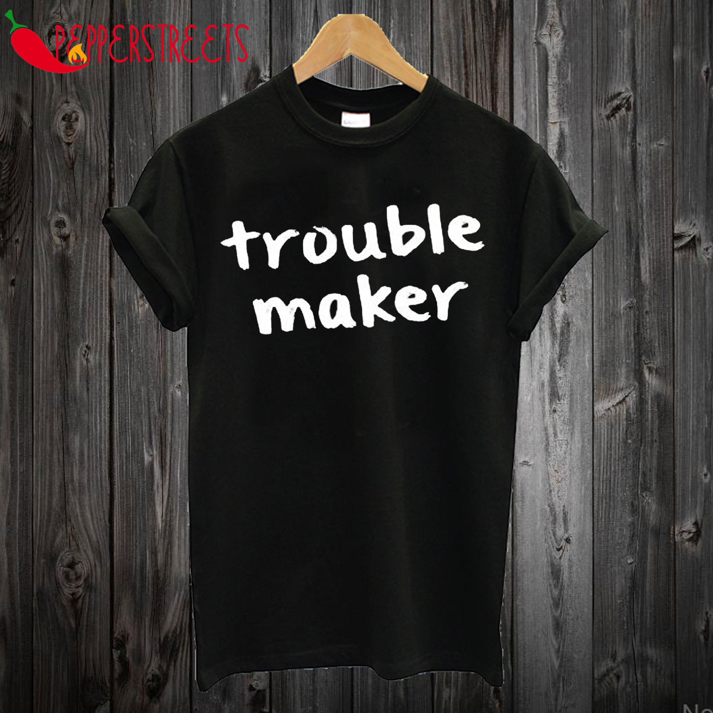 Trouble Maker T-shirt
