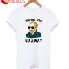 Vincent Van Go Away T-Shirt