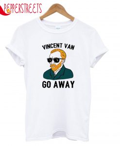 Vincent Van Go Away T-Shirt