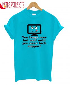 You Need Tech Support T-Shirt