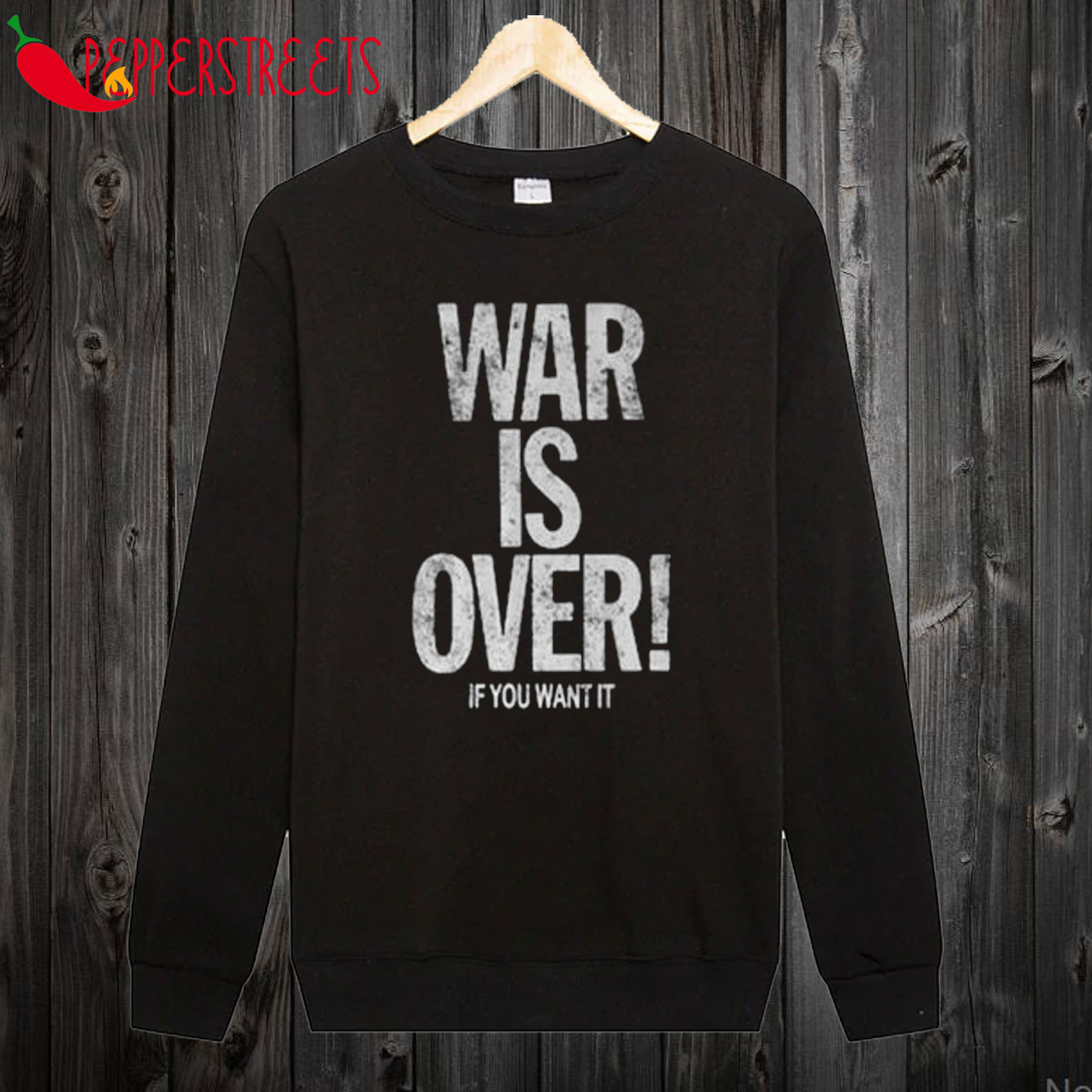 War Is Over If You Want It Sweatshirt