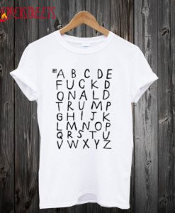 ABCDE FUCK Donald Trump T-Shirt