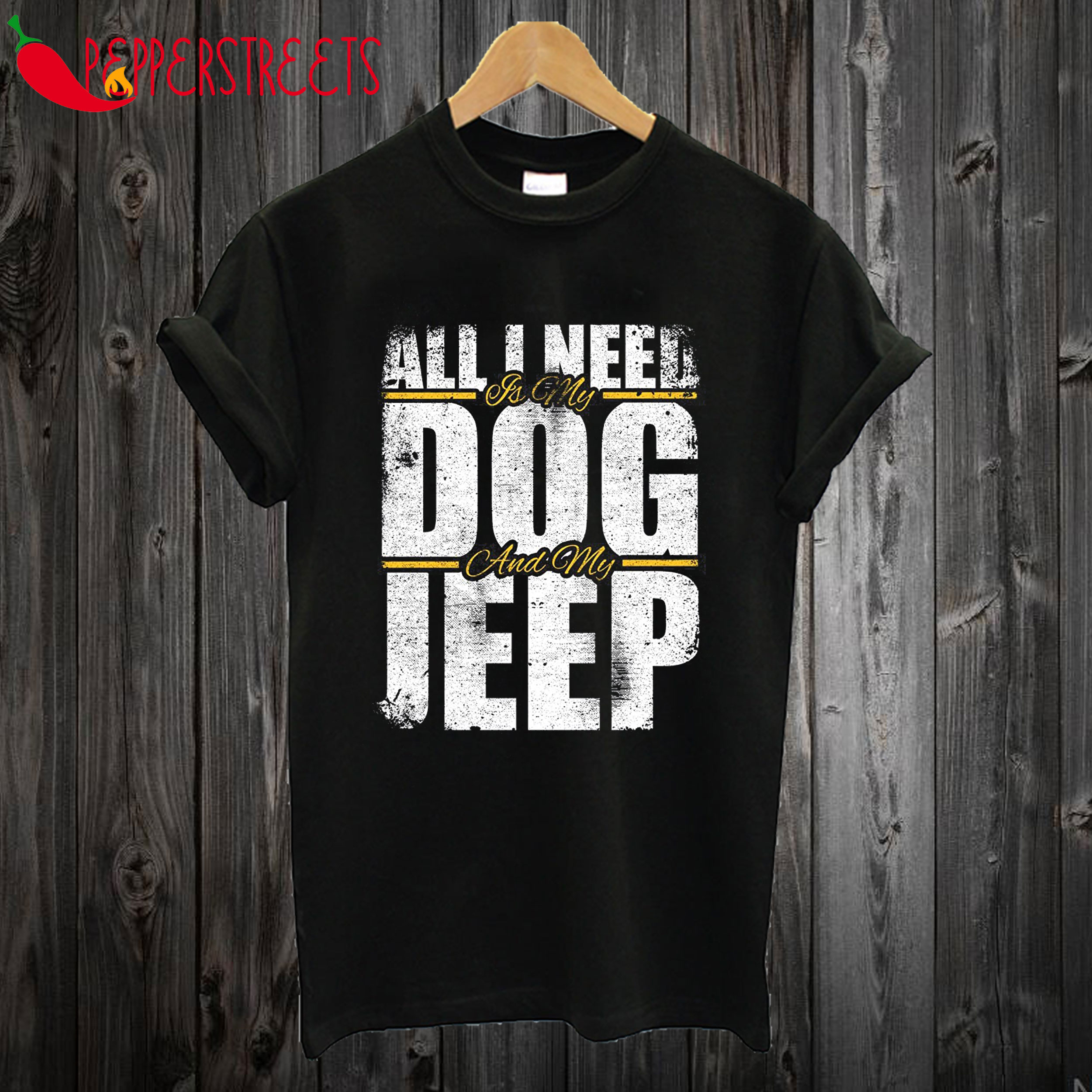All I Need Is My Dog and My Jeep T Shirt