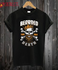 Bearded Stay True Till Death T shirt