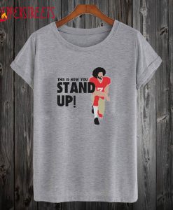 Colin Kaepernick Tsand Up T shirt