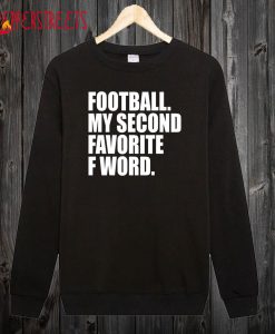 Football. My Second Favorite F Word Sweatshirt