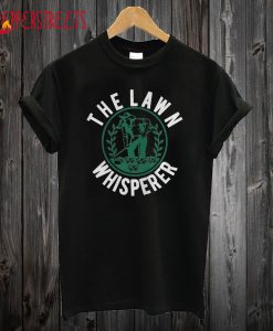 Fuuny Lawn Whisperer T shirt