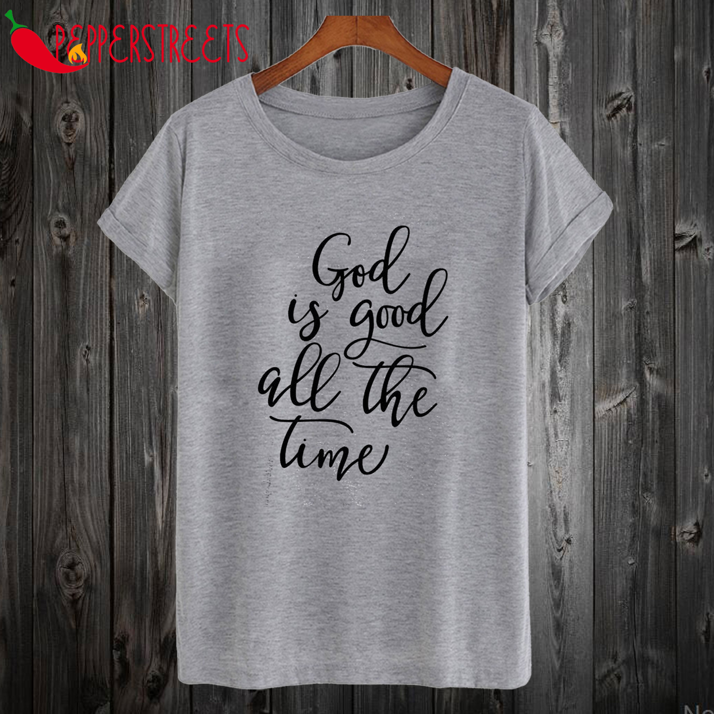 God is Good all the Time T Shirt