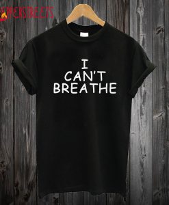 I Can't Breathe T-Shirt