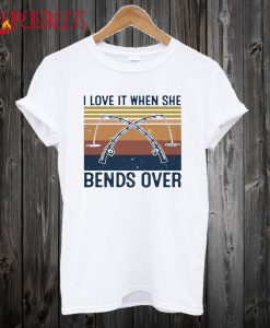 I Love It When She Bends Over Fishing Vintage T-Shirt