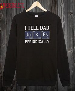 I Tell Dad Jokes Periodically Unisex Sweatshirt