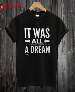 It was all a Dream T Shirt