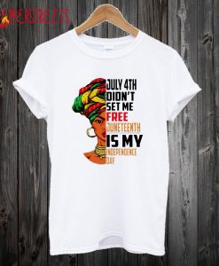 Juneteenth Is My Independence Day T shirt