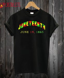 Juneteenth June 19 1865 T shirt