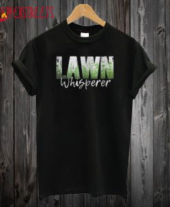 Lawn Whisperer Funny Landscaper Gardener Fathers Day T shirt