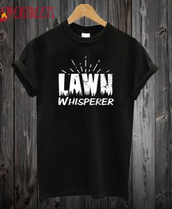 Lawn Whisperer Funny T shirt