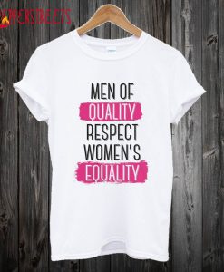 Men Of Quality Respect Women's Equality T-Shirt