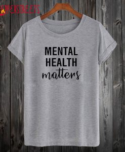 Mental Health Matters T Shirt