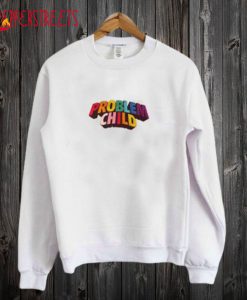 New Problem Child Sweatshirt