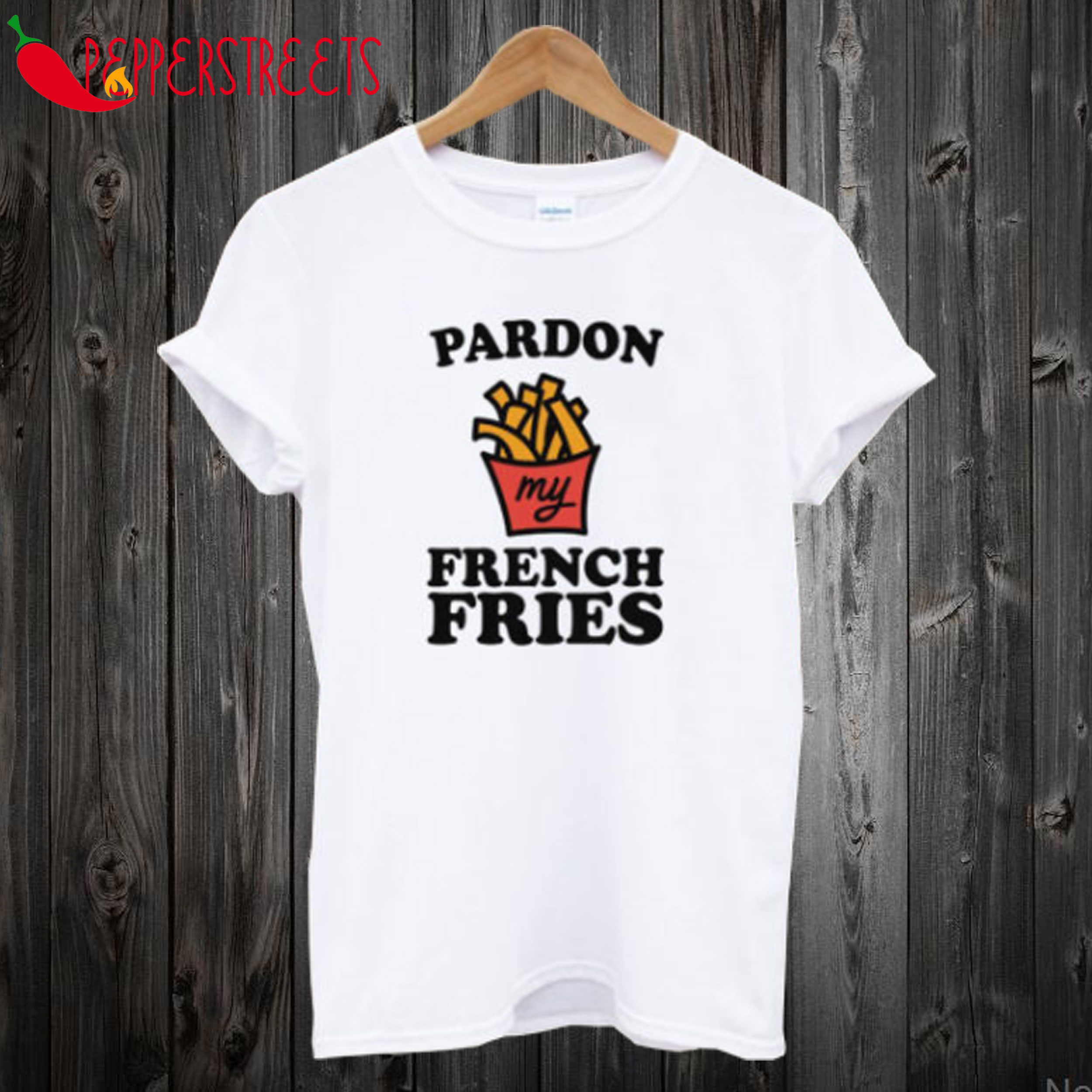 Pardon My French Fries T-Shirt
