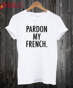 Pardon My French’ T-Shirt
