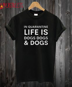 Quarantine life Dog Dad T Shirt