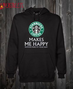 Starbucks Coffee Makes Me Happy Hoodie