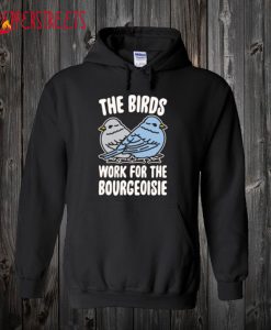 The Birds Work For The Bourgeoisie Hoodie