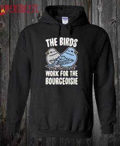 The Birds Work For The Bourgeoisie Hoodie