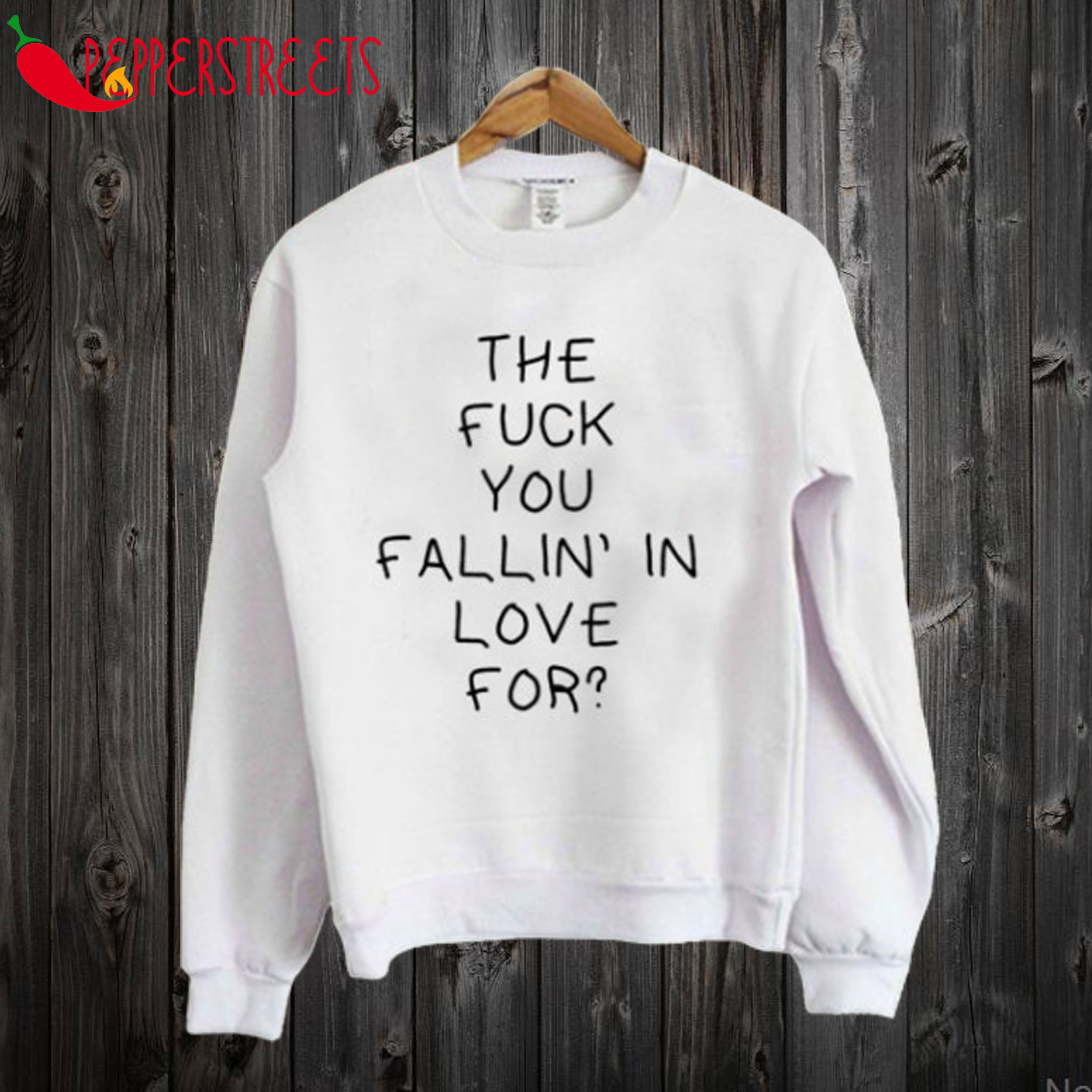 The Fuck You Fallin In Love For Quote Sweatshirt