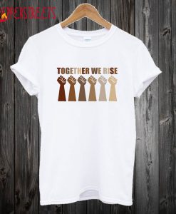 Together We Rise T Shirt