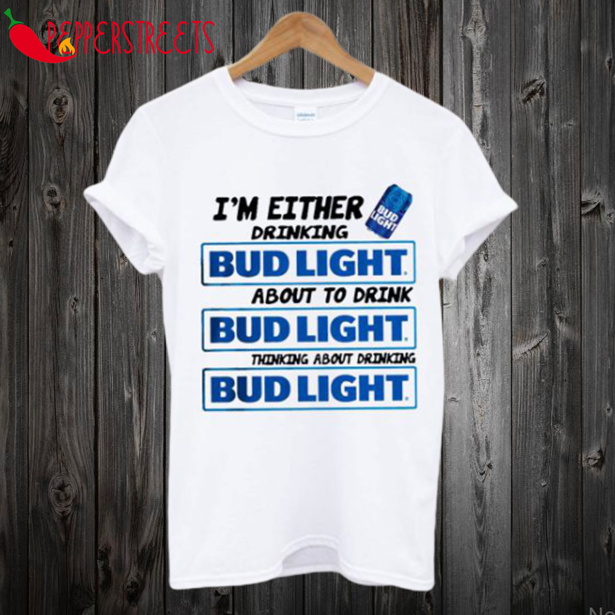A I’m Either Drinking Bud Light T-Shirt