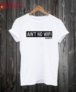 Ain’t No Wifi T Shirt