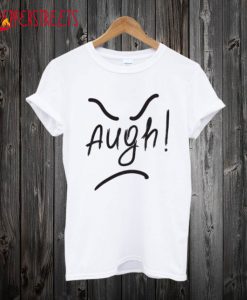 Augh! T Shirt