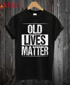 Awesome Old Lives Matter T shirt