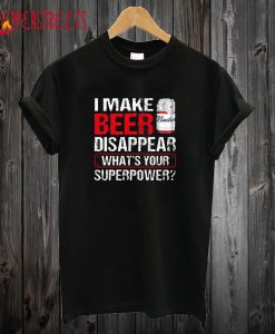 I Make Budweiser Disappear Tee Shirt