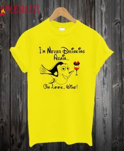 I’m Never Drinking Again…oh look Wine T-Shirt