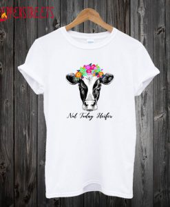 Not Today Heifer T-Shirt