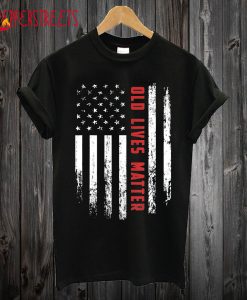 Old Lives Matter T shirt