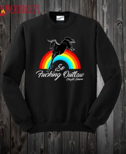 So Fucking Outlaw Sweatshirt