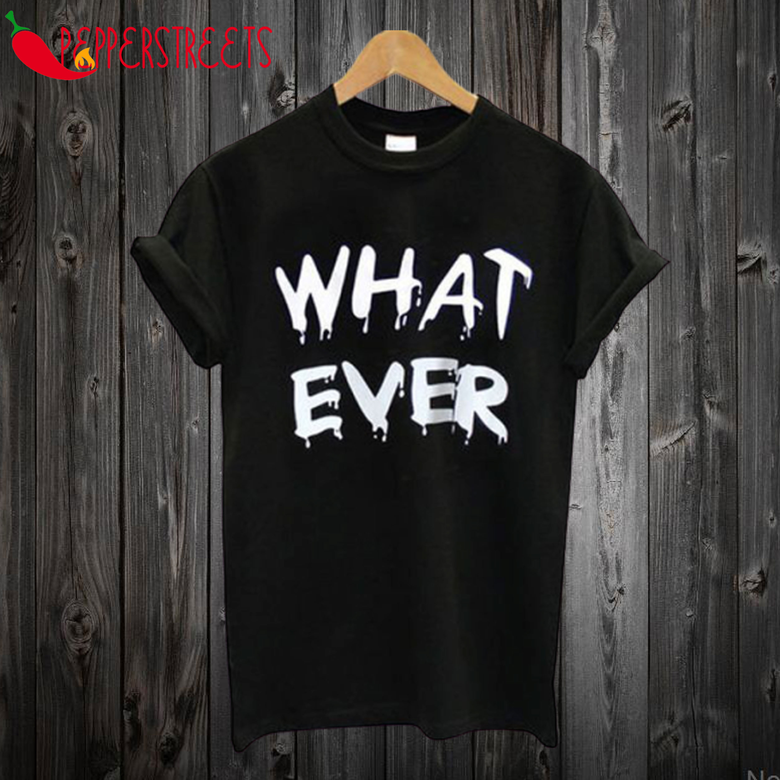 What ever T-shirt