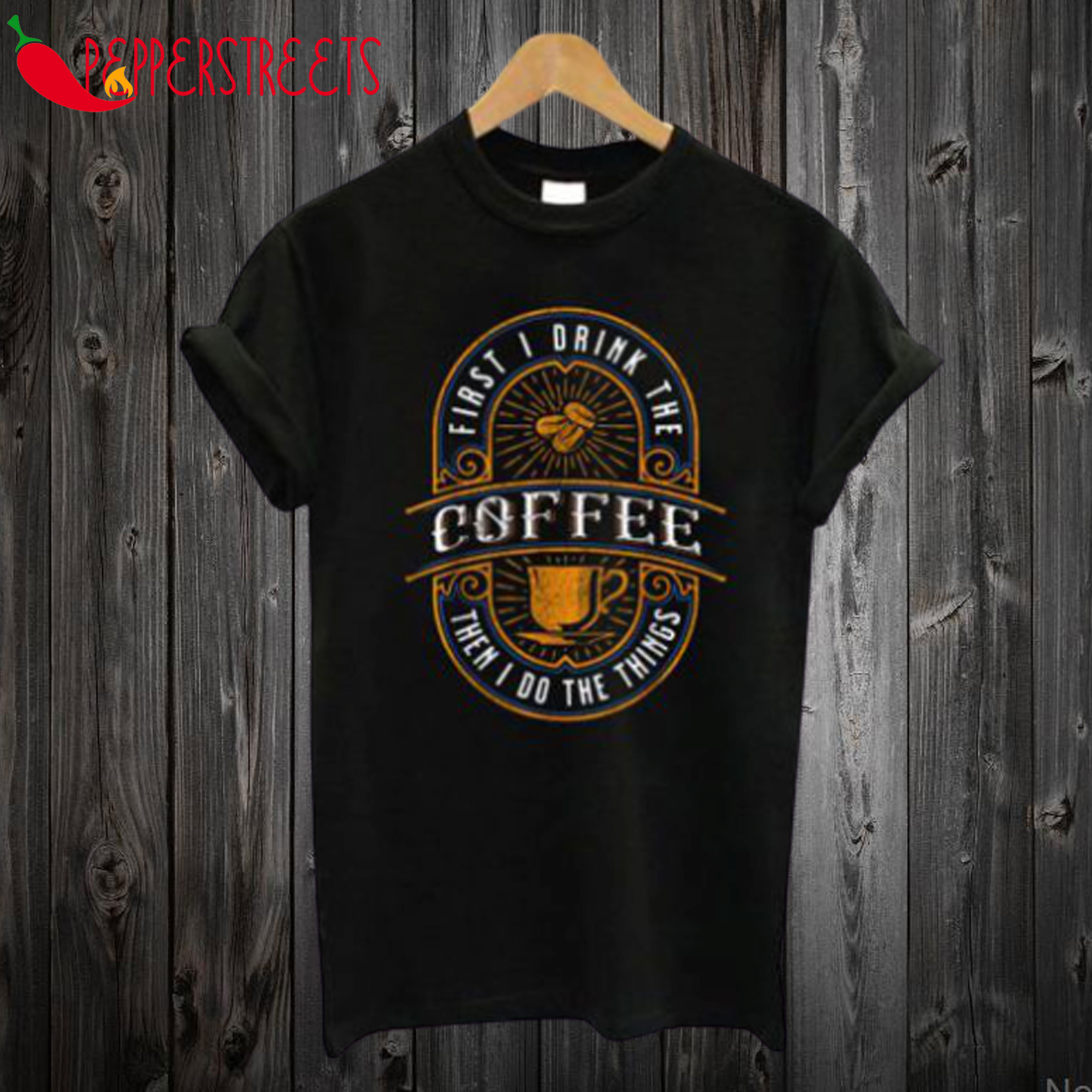 First I Drink The Coffee Vintage T Shirt