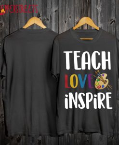 Art Teacher Teach Love Inspire T Shirt