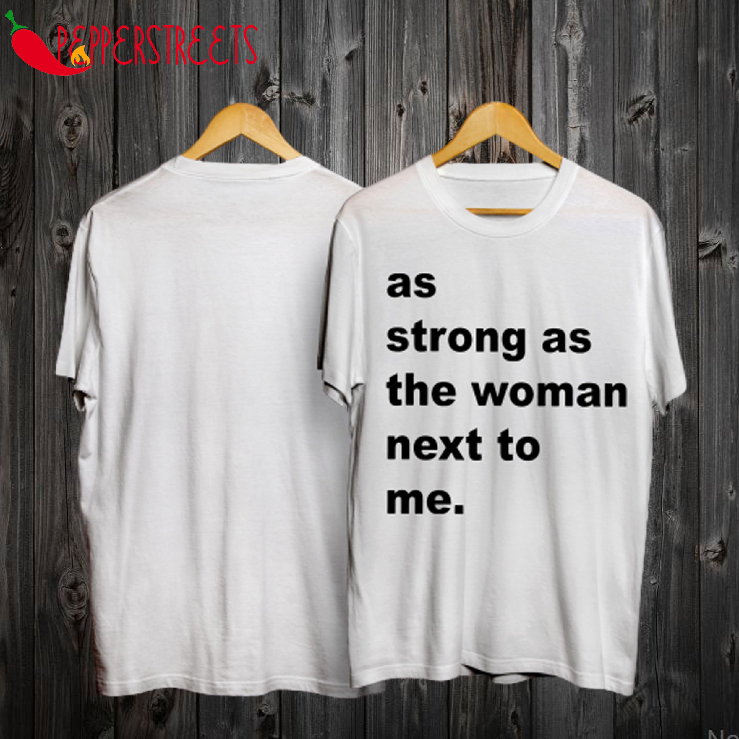 As Strong As The Woman Next To Me T Shirt